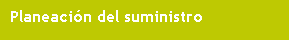 Cuadro de texto: Planeaci�n del suministro