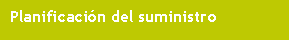 Cuadro de texto: Planificaci�n del suministro